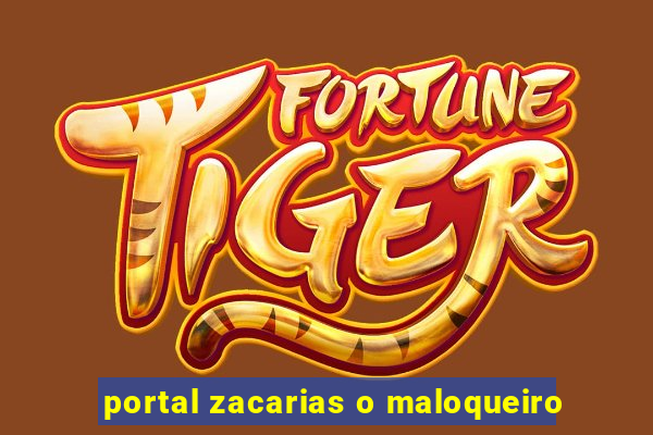 portal zacarias o maloqueiro